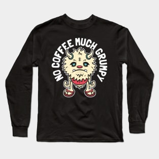 Grumpy Monster - No Coffee Much Grumpy Long Sleeve T-Shirt